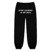 Stop Looking At My Dick® Sweatpants