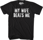 My Wife Beats Me T-Shirt