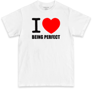 I Love Being Perfect (BLACK & WHITE T-shirt)