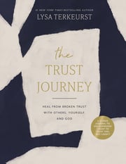 The Trust Journey: Heal from Broken Trust with Others, Yourself, and God (A Guided Journal to Use Alongside I Want to Trust You, but I Don’t)