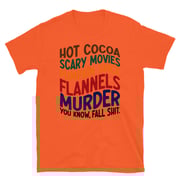Hot Cocoa Scary Movies Pumpkin Spice Flannels Murder You know, Fall Sh--. Unisex T-Shirt