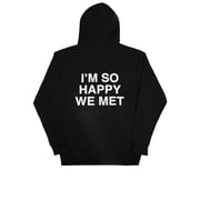 I'm So Happy We Met Hoodie