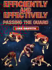 Efficiently And Effectively Passing The Guard by Luke Griffith