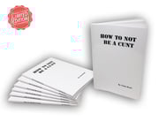 How To Not Be a Cunt Book