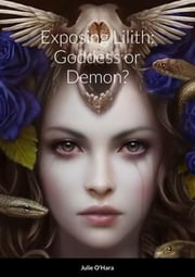 Exposing Lilith: Goddess or Demon?