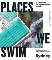 Places We Swim Sydney: A ­city guide for water-loving­ people