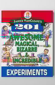 201 AWESOME, MAGICAL, BIZARRE, & INCREDIBLE EXPERIMENTS