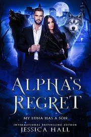 Alpha's Regret- My Luna Has A Son