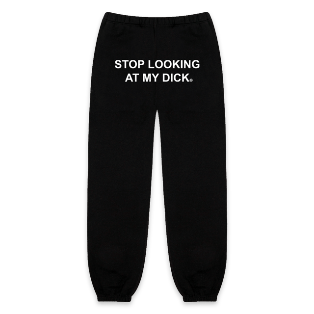 Stop Looking At My Dick® Sweatpants