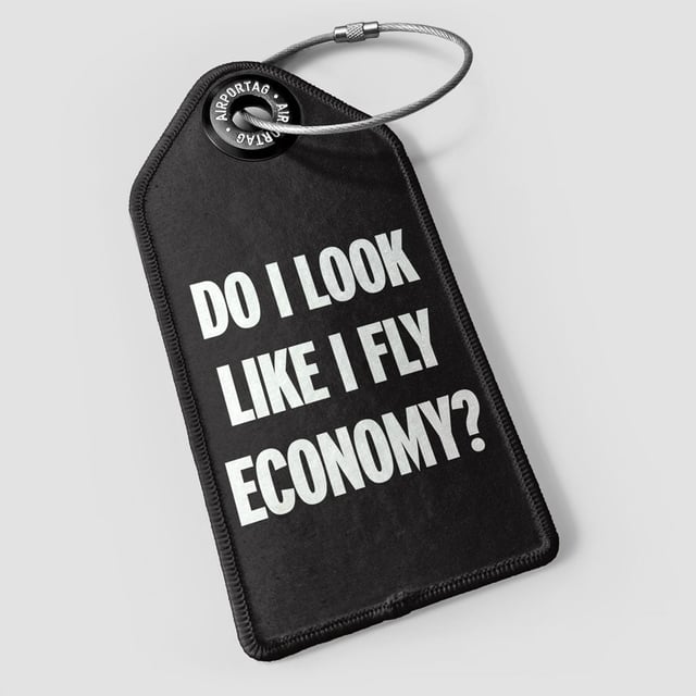 Do I Look Like I Fly Economy? - Luggage Tag