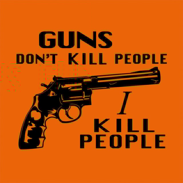 Guns Don't Kill People, I Kill People