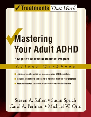 Mastering Your Adult ADHD: A Cognitive-Behavioral Treatment Programclient Workbook
