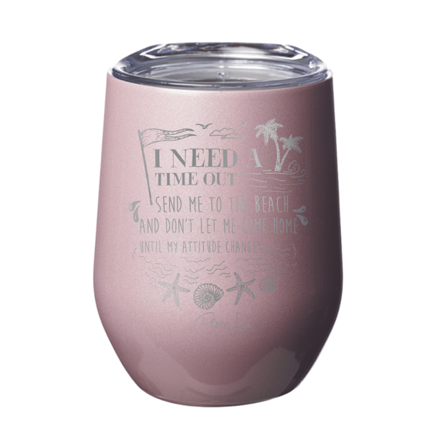 I Need A Time Out Send Me To The Beach 12oz Tumbler