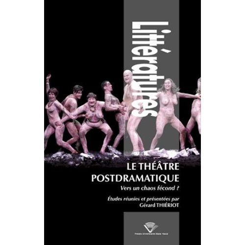 Le Théâtre Postdramatique - Vers Un Chaos Fécond ?