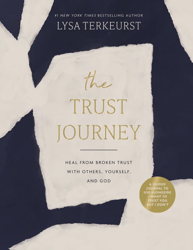 The Trust Journey: Heal from Broken Trust with Others, Yourself, and God (A Guided Journal to Use Alongside I Want to Trust You, but I Don’t)
