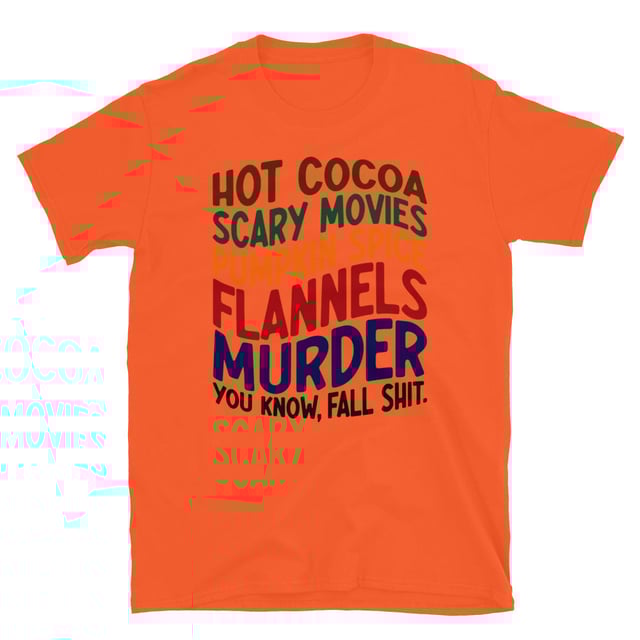 Hot Cocoa Scary Movies Pumpkin Spice Flannels Murder You know, Fall Sh--. Unisex T-Shirt