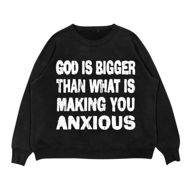 God Is Bigger Than What Is Making You Anxious | Crewneck