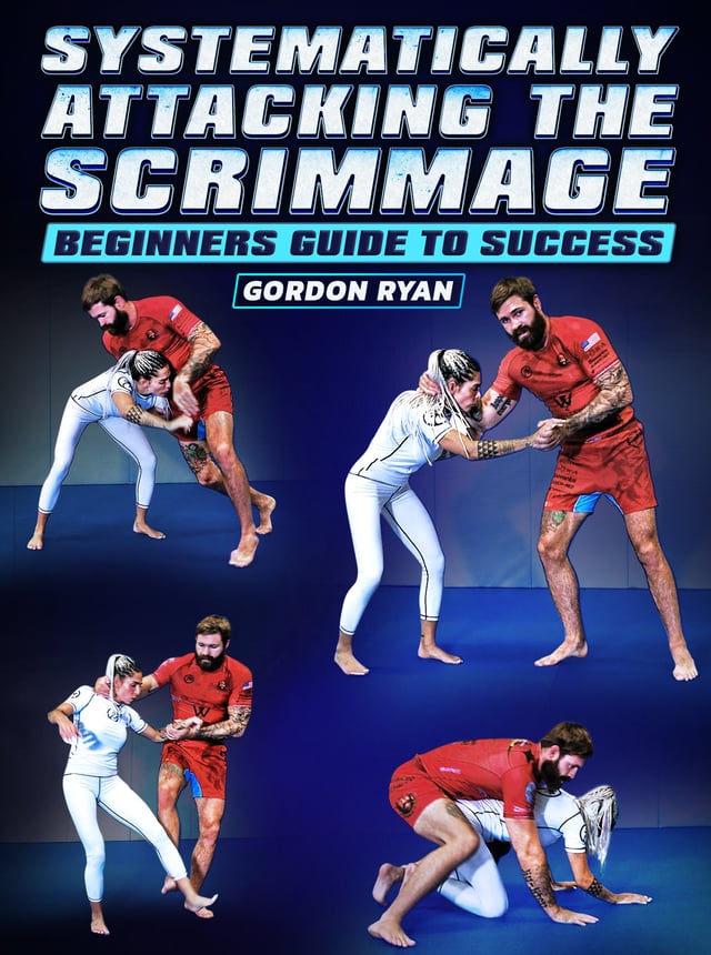 Systematically Attacking The Scrimmage: Beginners Guide To Success by Gordon Ryan