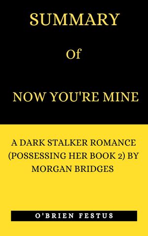 SUMMARY OF NOW YOU'RE MINE