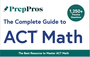 PrepPros Complete Guide to ACT Math - New For 2025 Enhanced ACT (PDF Version)