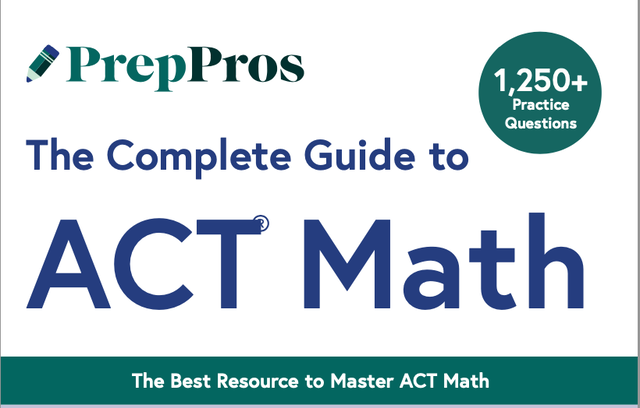 PrepPros Complete Guide to ACT Math - New For 2025 Enhanced ACT (PDF Version)