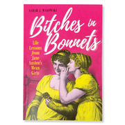 B*tches in Bonnets : Life Lessons from Jane Austen's Mean Girls