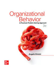 Organizational Behavior: A Practical, Problem-Solving Approach, 3rd Edition, 2021, By Angelo Kinicki