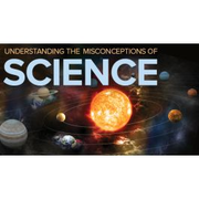 Understanding the Misconceptions of Science