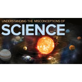 Understanding the Misconceptions of Science