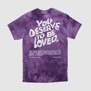 You Deserve To Be Loved Tie-Dye Tee
