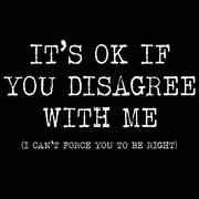 It's Ok If You Disagree With Me Tshirt - DonkeyTees
