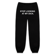 Stop Looking At My Dick® Sweatpants