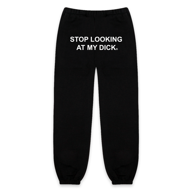Stop Looking At My Dick® Sweatpants