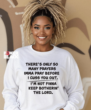 Only So Many Prayers Sweatshirt