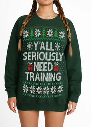 Y’all Seriously Need Training | Funny Office Ugly Christmas Sweatshirt