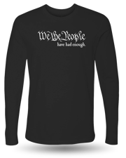 WE THE PEOPLE HAVE HAD ENOUGH LONG SLEEVE - BLACK