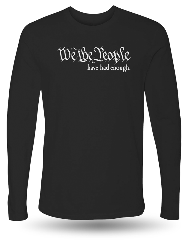 WE THE PEOPLE HAVE HAD ENOUGH LONG SLEEVE - BLACK