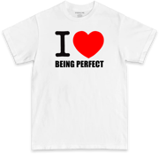I Love Being Perfect (BLACK & WHITE T-shirt)