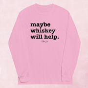 Maybe Whiskey Will Help Graphic Long Sleeve Tee