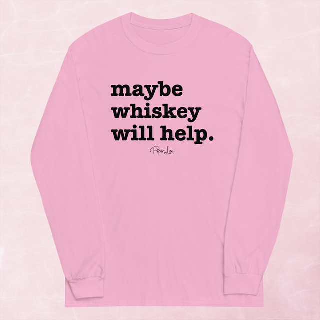Maybe Whiskey Will Help Graphic Long Sleeve Tee