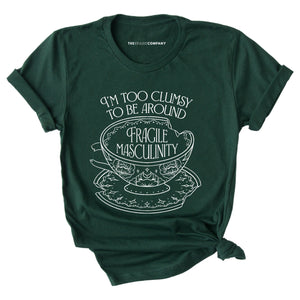I'm Too Clumsy To Be Around Fragile Masculinity T-Shirt