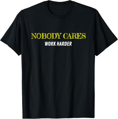 Goggins Nobody Cares Work Harder - Gift-able Motivational T-Shirt