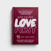 Sadie Robertson Huff  & Christian Huff - How To Put Love First: Find Meaningful Connection with God, Your People, and Your Community (A 90-Day Challenge)