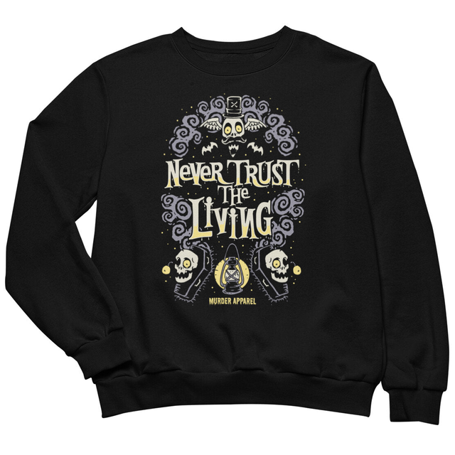 Never Trust The Living Sweatshirt