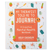 My Therapist Told Me To Journal: A Creative Mental Health Workbook