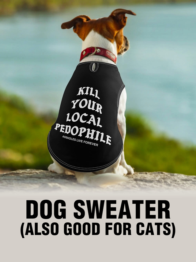 Dog Sweater - KILL PEDOPHILE