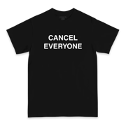 Cancel Everyone T-Shirt (BLACK & WHITE SHIRT)