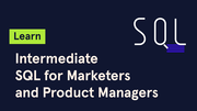 Learn Intermediate SQL for Marketers and Product Managers