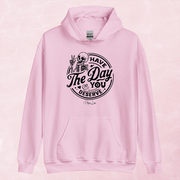 Have The Day You Deserve Graphic Hoodie