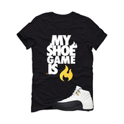 Air Jordan 12 Taxi Matching T-Shirt, Sweatshirts & Hoodies Black T-Shirt (My Shoe Game Is Fire)| illcurrency